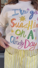 Load and play video in Gallery viewer, I’VE GOT SUNSHINE SWEATSHIRT
